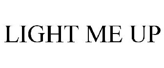LIGHT ME UP