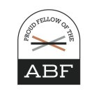 PROUD FELLOW OF THE ABF