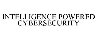 INTELLIGENCE POWERED CYBERSECURITY