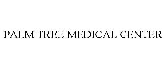 PALM TREE MEDICAL CENTER