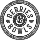 BERRIES & BOWLS · A SUPERFOOD CAFE · A SUPERFOOD CAFE · A SUPERFOOD CAFE · A SUPERFOOD CAFE · A SUPERFOOD CAFE · A SUPERFOOD CAFE