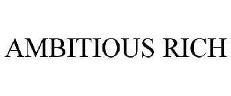 AMBITIOUS RICH