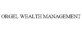 ORGEL WEALTH MANAGEMENT