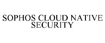 SOPHOS CLOUD NATIVE SECURITY