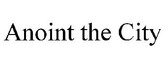 ANOINT THE CITY