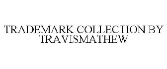 TRADEMARK COLLECTION BY TRAVISMATHEW