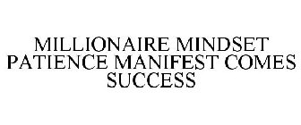 MILLIONAIRE MINDSET PATIENCE MANIFEST COMES SUCCESS