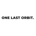 ONE LAST ORBIT.