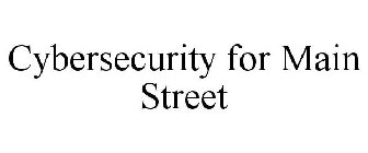 CYBERSECURITY FOR MAIN STREET