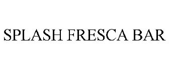 SPLASH FRESCA BAR