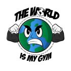 THE WORLD IS MY GYM