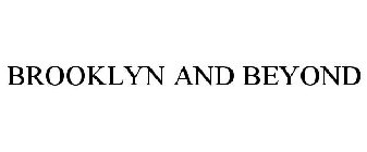 BROOKLYN AND BEYOND