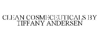 CLEAN COSMECEUTICALS BY TIFFANY ANDERSEN