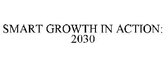 SMART GROWTH IN ACTION: 2030