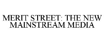 MERIT STREET: THE NEW MAINSTREAM MEDIA