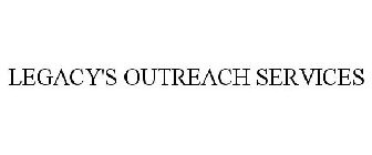 LEGACY'S OUTREACH SERVICES