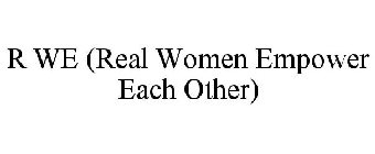 R WE (REAL WOMEN EMPOWER EACH OTHER)