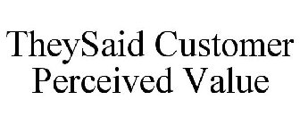 THEYSAID CUSTOMER PERCEIVED VALUE