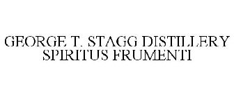 GEORGE T. STAGG DISTILLERY SPIRITUS FRUMENTI