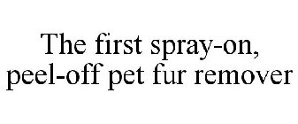 THE FIRST SPRAY-ON, PEEL-OFF PET FUR REMOVER