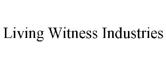 LIVING WITNESS INDUSTRIES