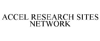 ACCEL RESEARCH SITES NETWORK