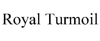 ROYAL TURMOIL