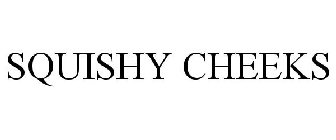 SQUISHY CHEEKS