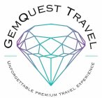 GEMQUEST TRAVEL UNFORGETTABLE PREMIUM TRAVEL EXPERIENCEAVEL EXPERIENCE