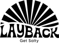 LAYBACK GET SALTY