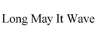 LONG MAY IT WAVE