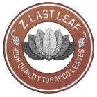 Z LAST LEAF HIGH QUALITY TOBACCO LEAVES