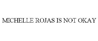 MICHELLE ROJAS IS NOT OKAY