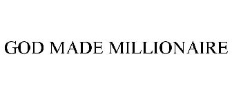 GOD MADE MILLIONAIRE