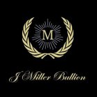 M J MILLER BULLION