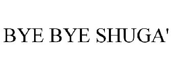 BYE BYE SHUGA'