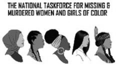 THE NATIONAL TASKFORCE FOR MISSING & MURDERED WOMEN AND GIRLS OF COLOR