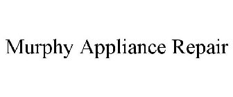 MURPHY APPLIANCE REPAIR