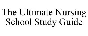 THE ULTIMATE NURSING SCHOOL STUDY GUIDE