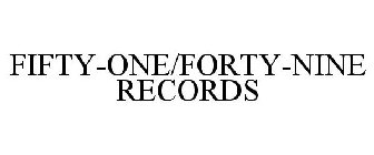 FIFTY-ONE/FORTY-NINE RECORDS