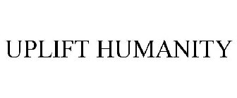 UPLIFT HUMANITY