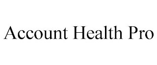 ACCOUNT HEALTH PRO