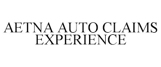 AETNA AUTO CLAIMS EXPERIENCE