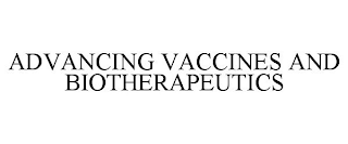 ADVANCING VACCINES AND BIOTHERAPEUTICS