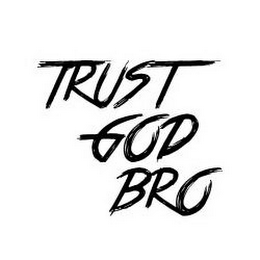 TRUST GOD BRO