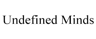 UNDEFINED MINDS