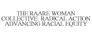 THE RAARE WOMAN COLLECTIVE: RADICAL ACTION ADVANCING RACIAL EQUITY