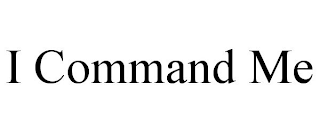 I COMMAND ME