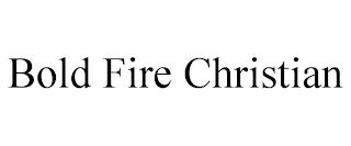 BOLD FIRE CHRISTIAN