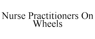 NURSE PRACTITIONERS ON WHEELS